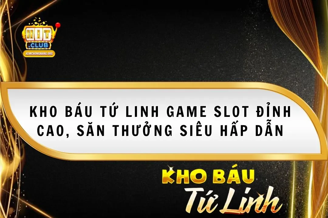 Kho Báu Tứ Linh 2025 Game Slot Đỉnh Cao, Săn Thưởng Hấp Dẫn